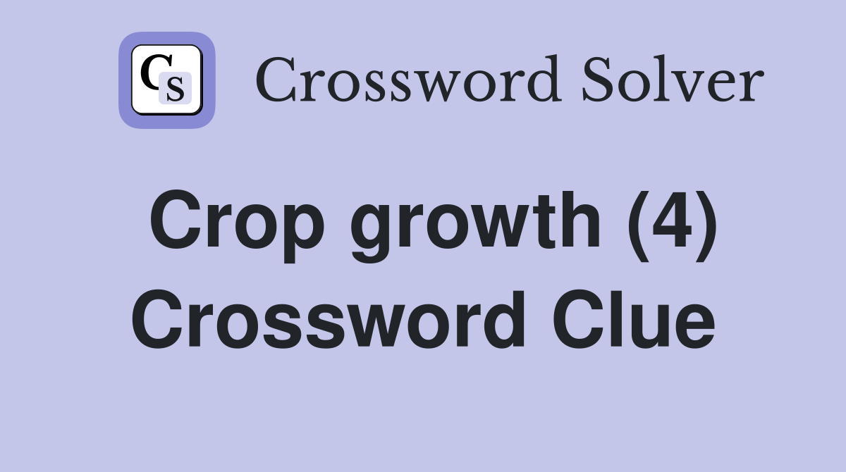 Crop growth (4) Crossword Clue