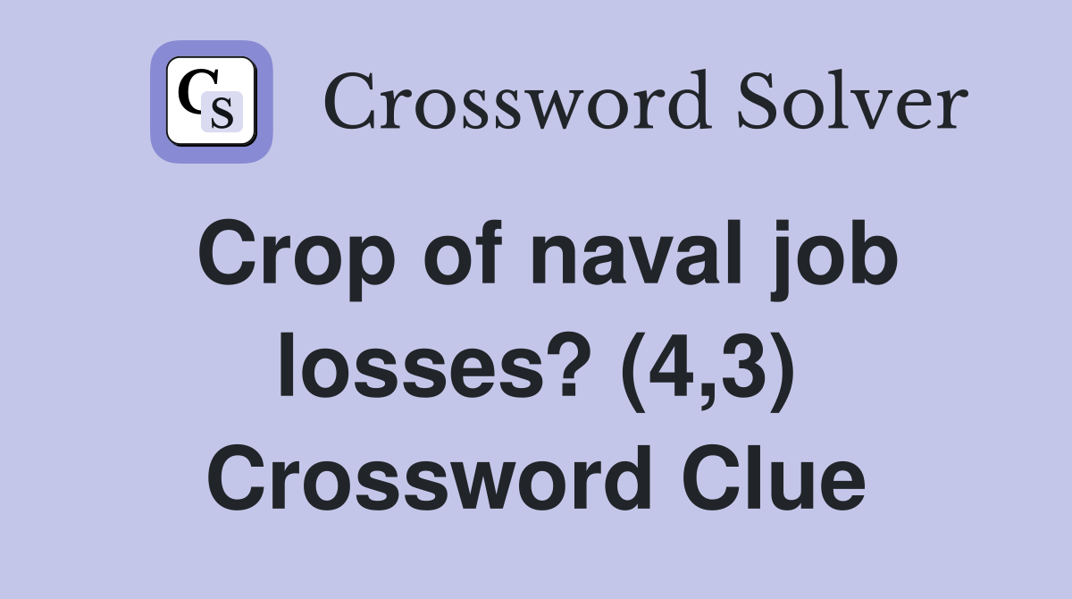 Crop of naval job losses? (4,3) Crossword Clue