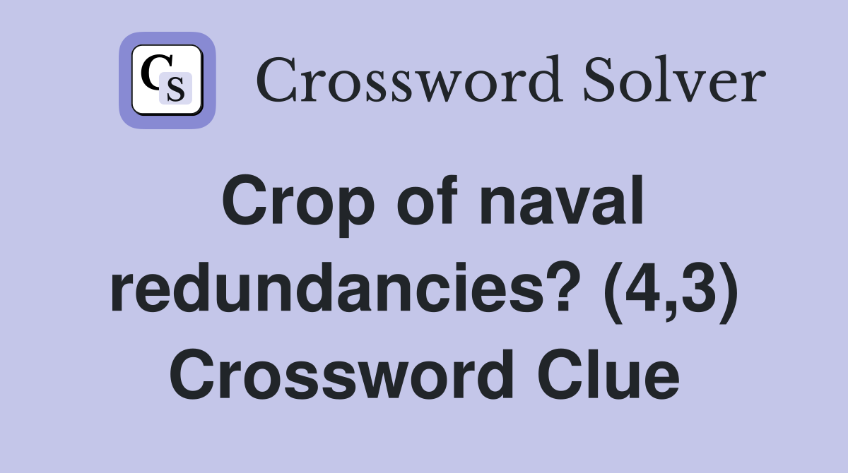 Crop of naval redundancies? (4,3) Crossword Clue