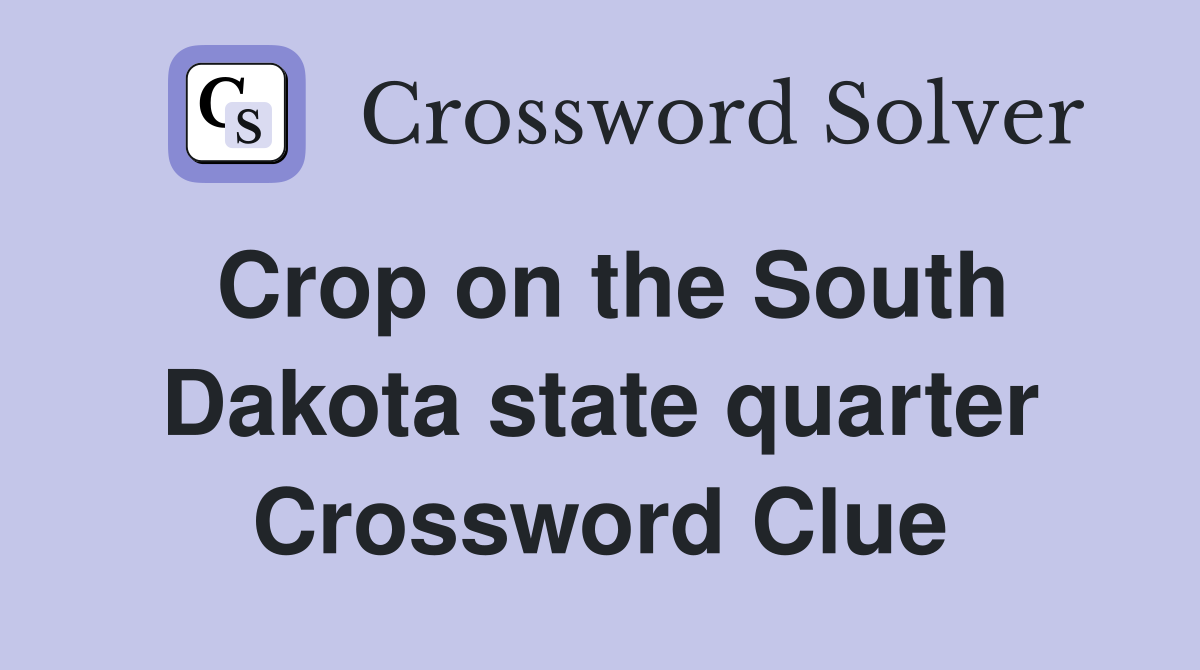 Crop on the South Dakota state quarter Crossword Clue