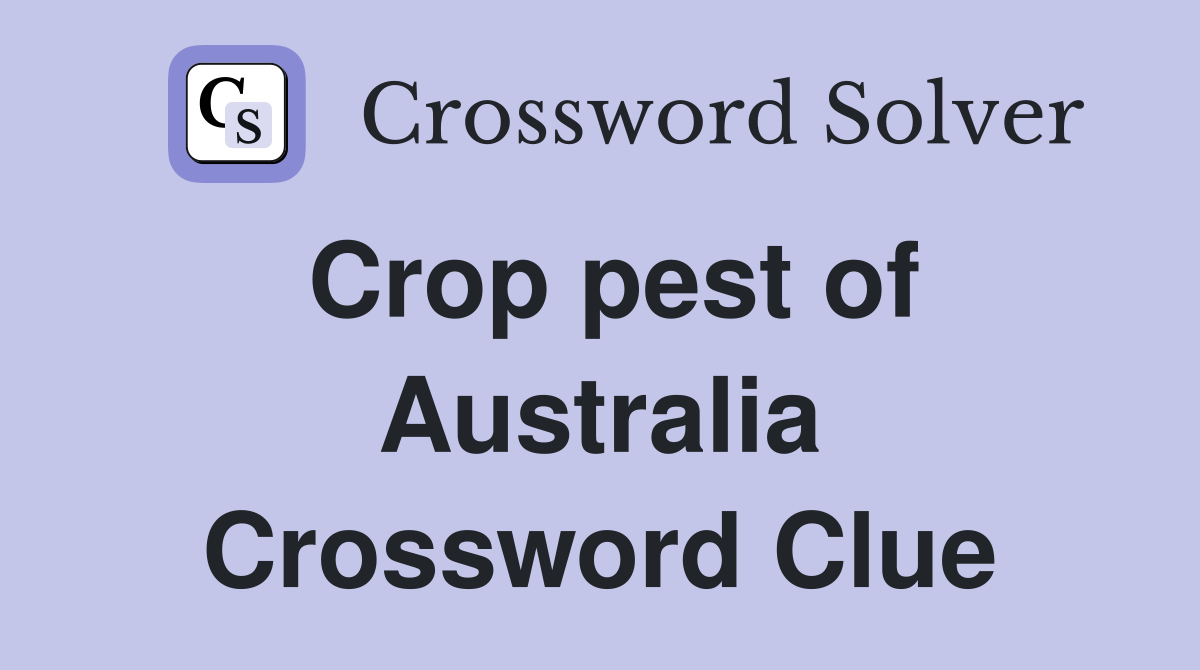 Crop pest of Australia Crossword Clue