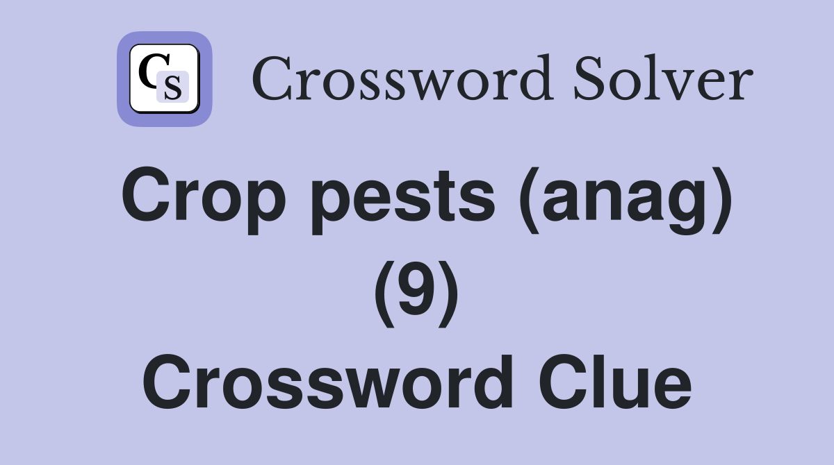 Crop pests (anag) (9) Crossword Clue