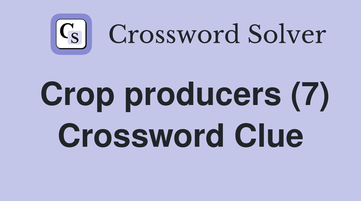 Crop producers (7) Crossword Clue