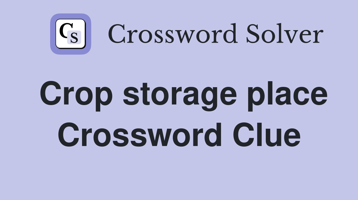 Crop storage place Crossword Clue