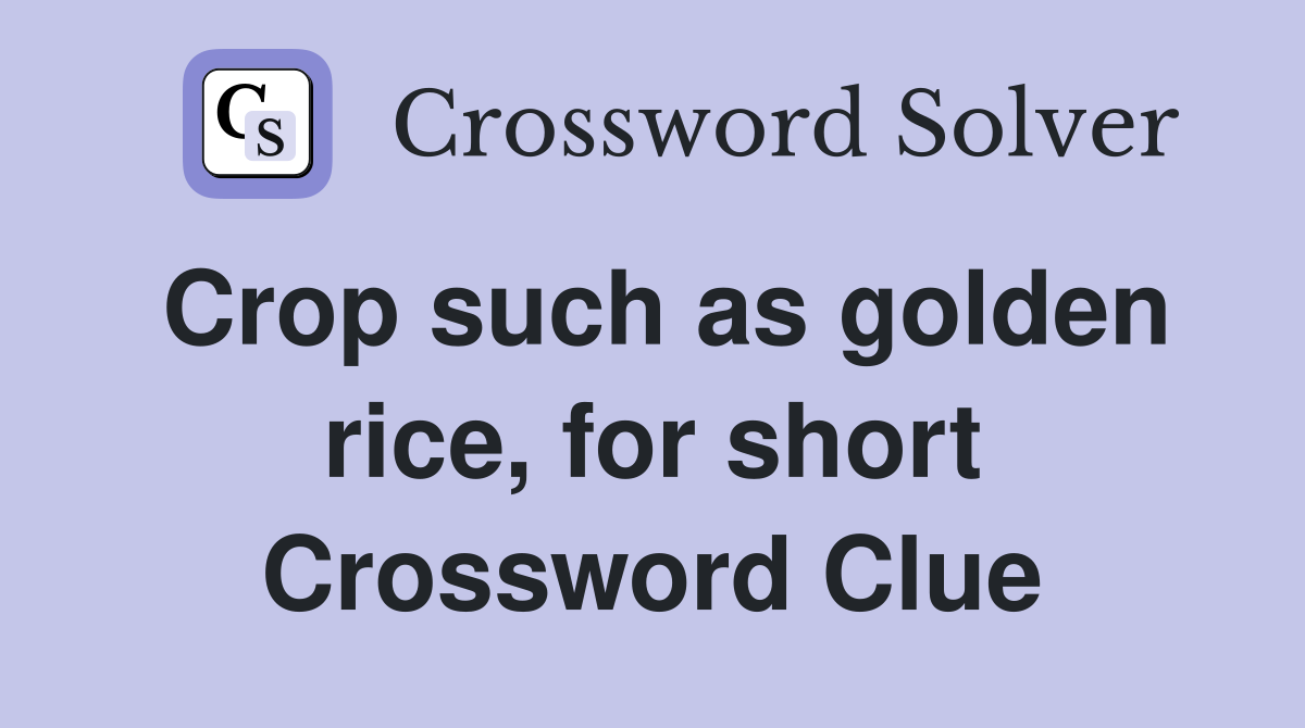 Crop such as golden rice, for short Crossword Clue