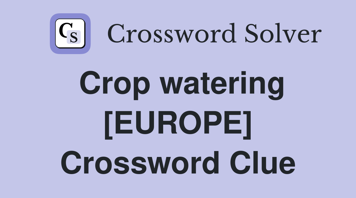 Crop watering [EUROPE] Crossword Clue