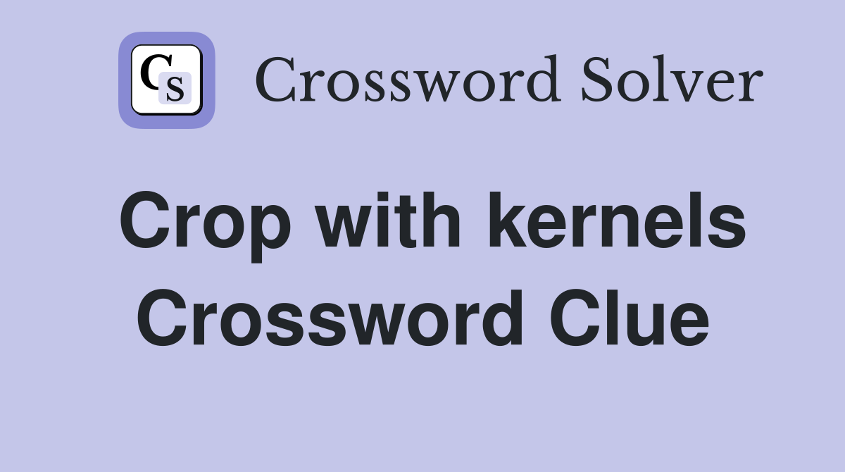 Crop with kernels Crossword Clue