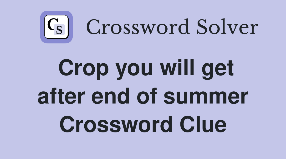 Crop you will get after end of summer Crossword Clue