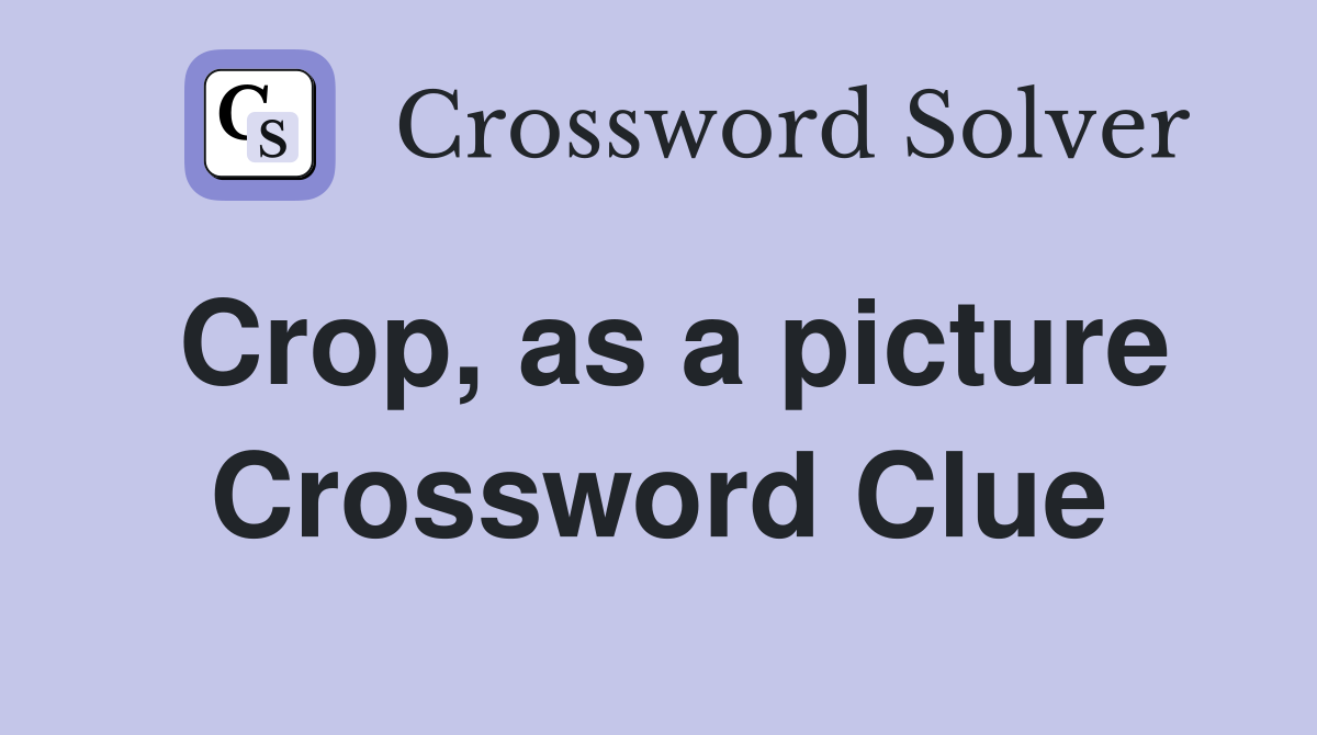 Crop, as a picture Crossword Clue
