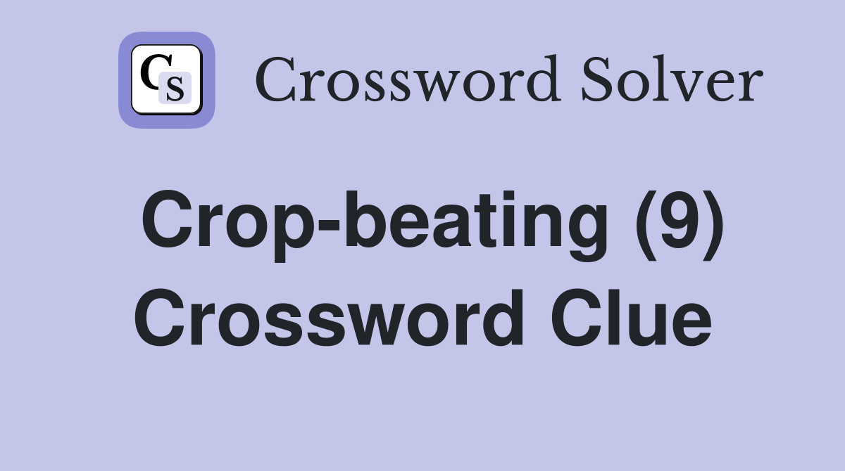 Crop-beating (9) Crossword Clue