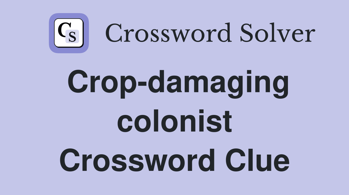 Crop-damaging colonist Crossword Clue