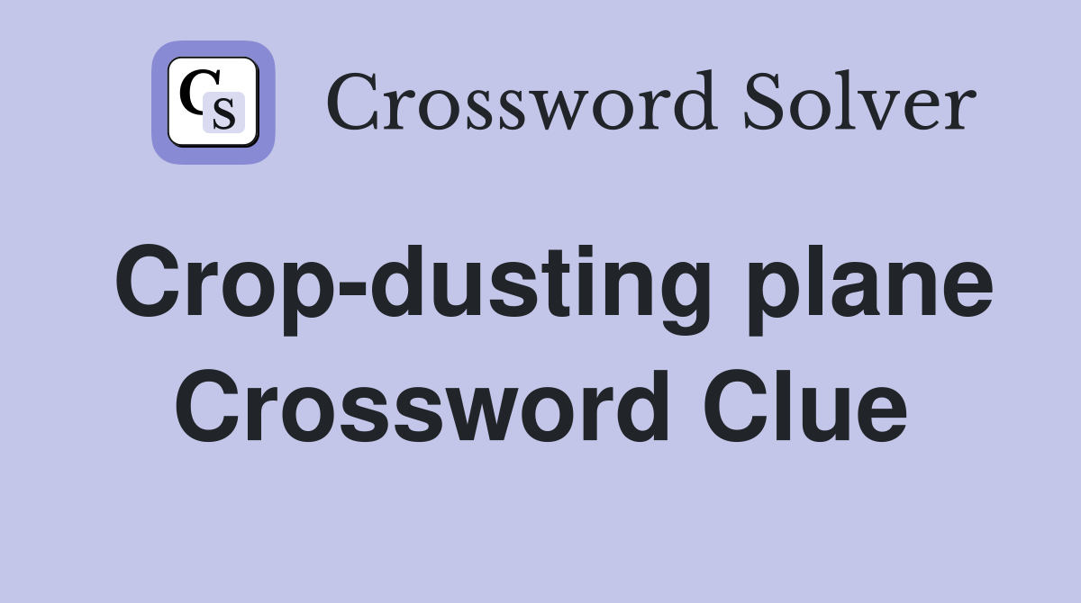 Crop-dusting plane Crossword Clue