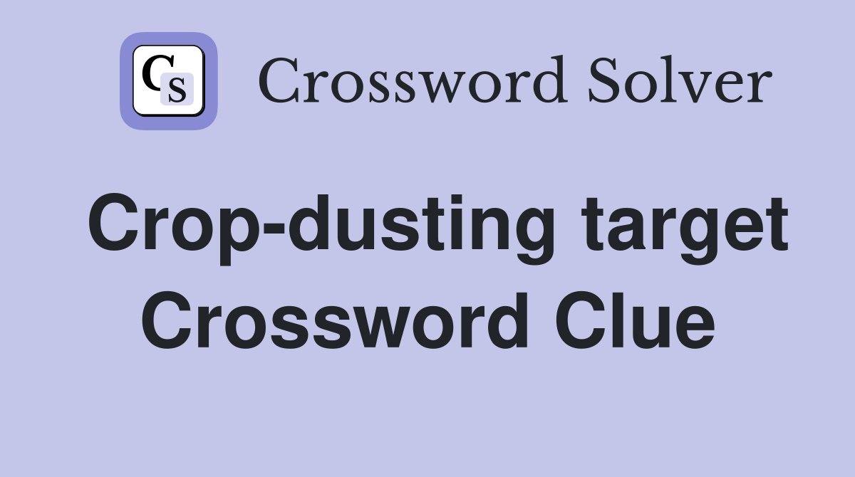 Crop-dusting target Crossword Clue