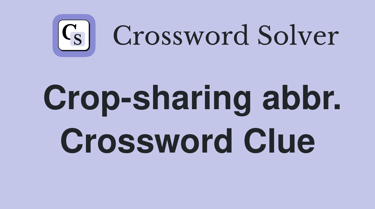 Crop-sharing abbr. Crossword Clue