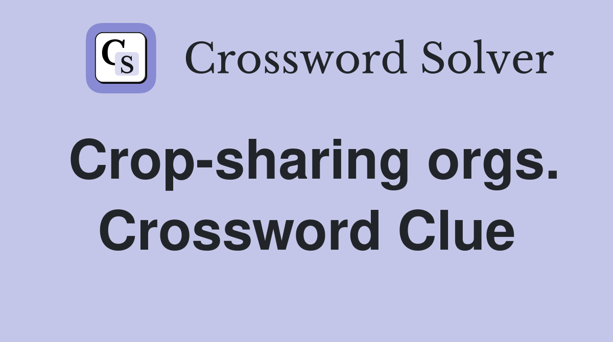 Crop-sharing orgs. Crossword Clue