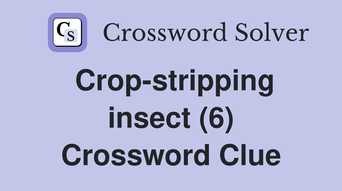 Crop-stripping insect (6) Crossword Clue