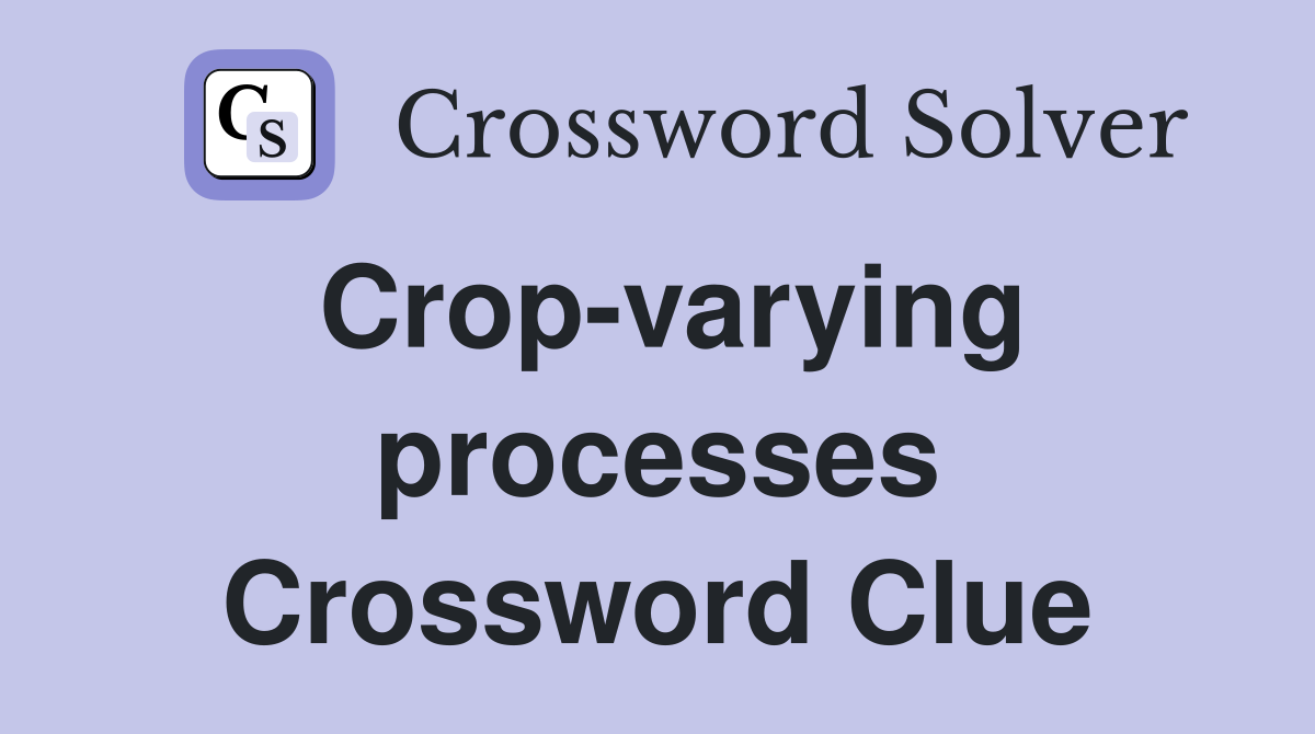 Crop-varying processes Crossword Clue