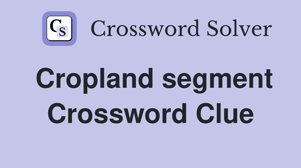 Cropland segment Crossword Clue