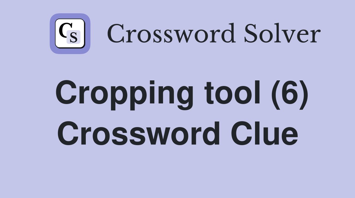 Cropping tool (6) Crossword Clue