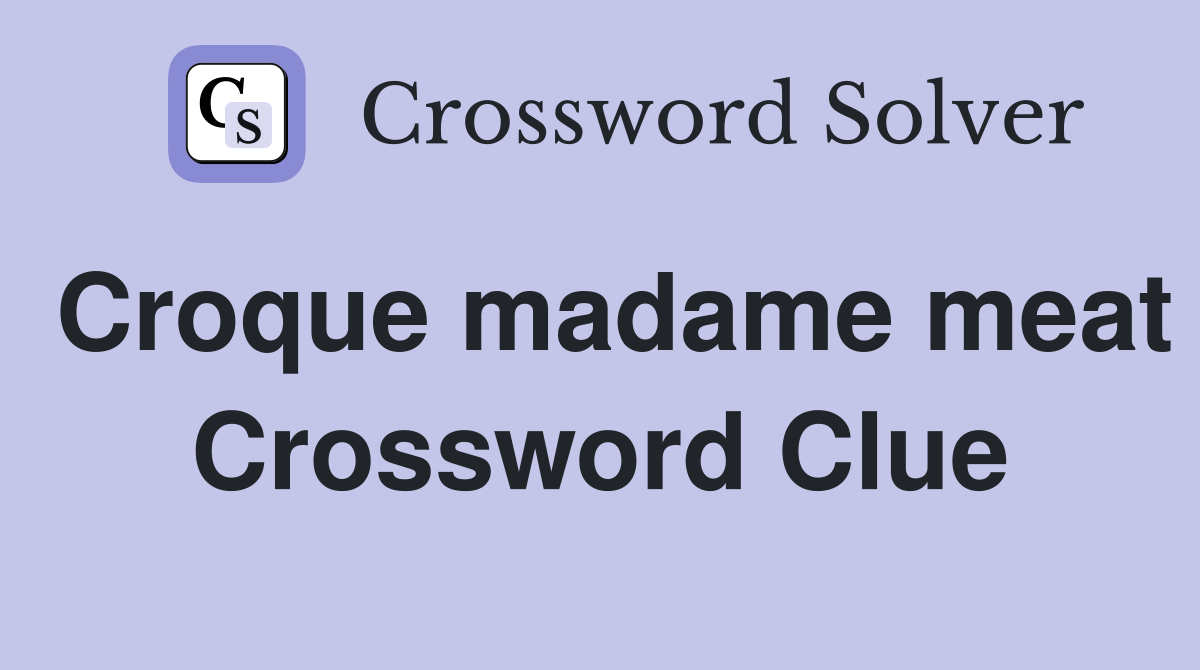 Croque madame meat Crossword Clue