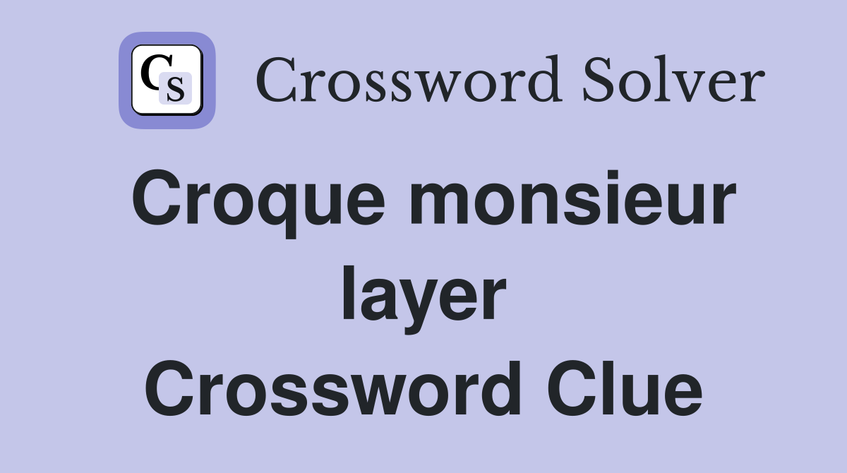 Croque monsieur layer Crossword Clue