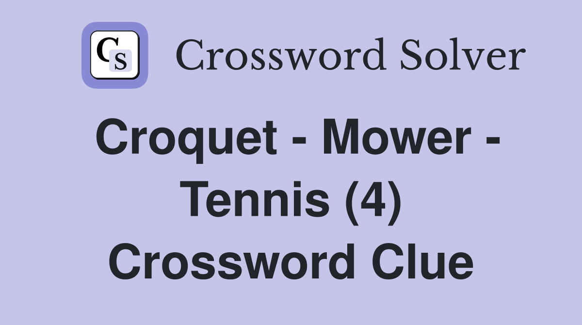 Croquet - Mower - Tennis (4) Crossword Clue