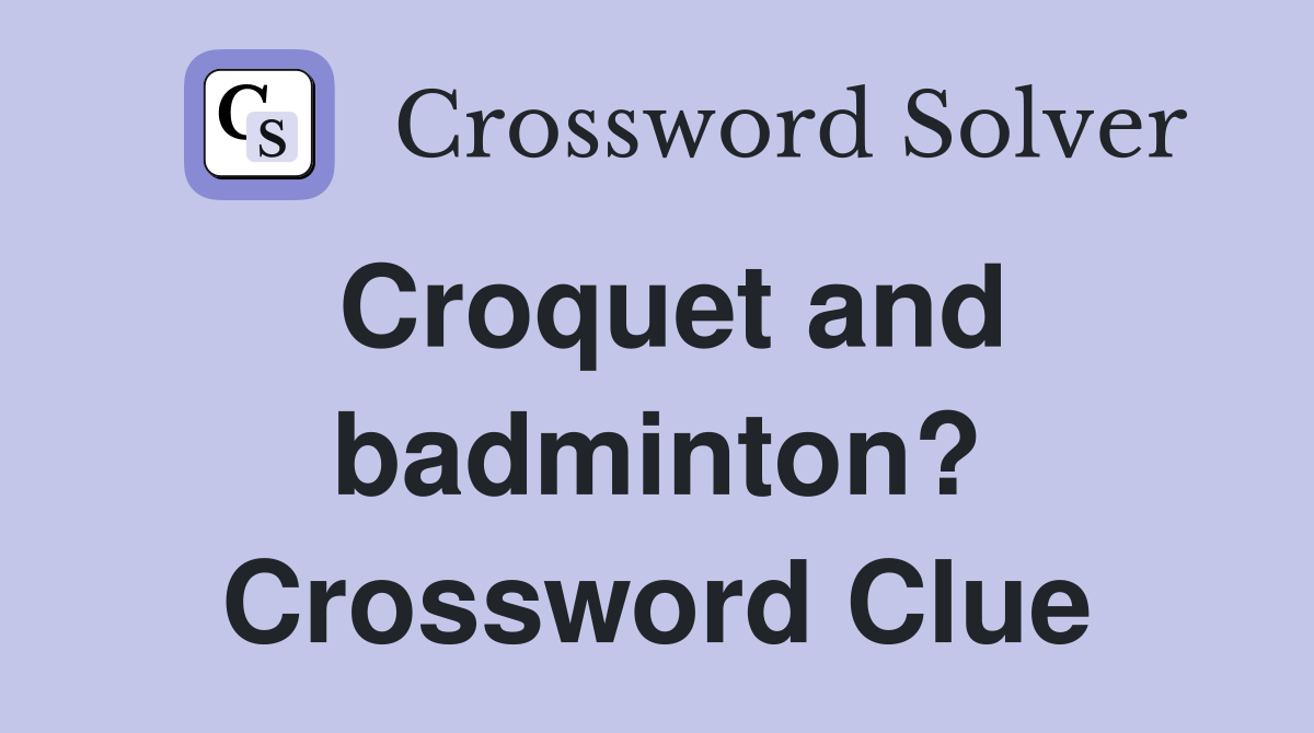 Croquet and badminton? Crossword Clue