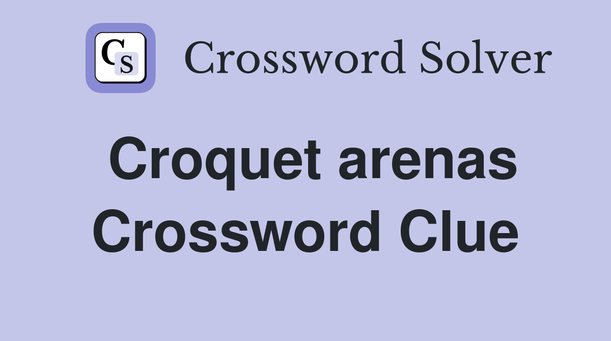 Croquet arenas Crossword Clue