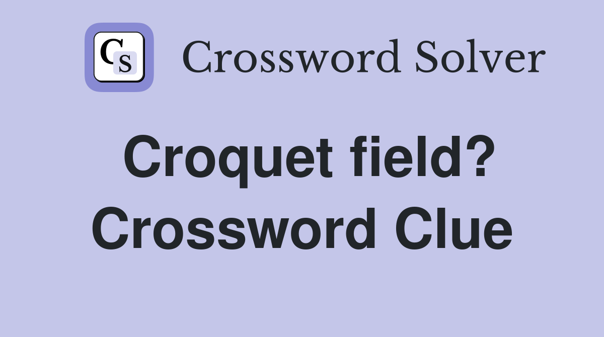 Croquet field? Crossword Clue