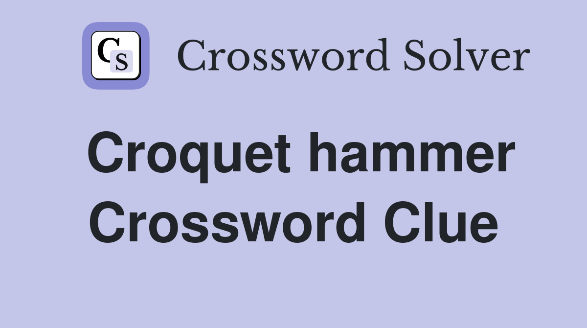Croquet hammer Crossword Clue
