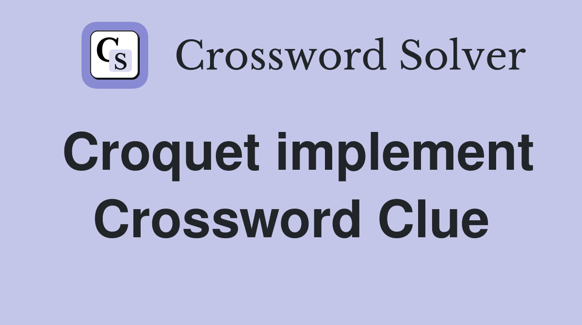 Croquet implement Crossword Clue