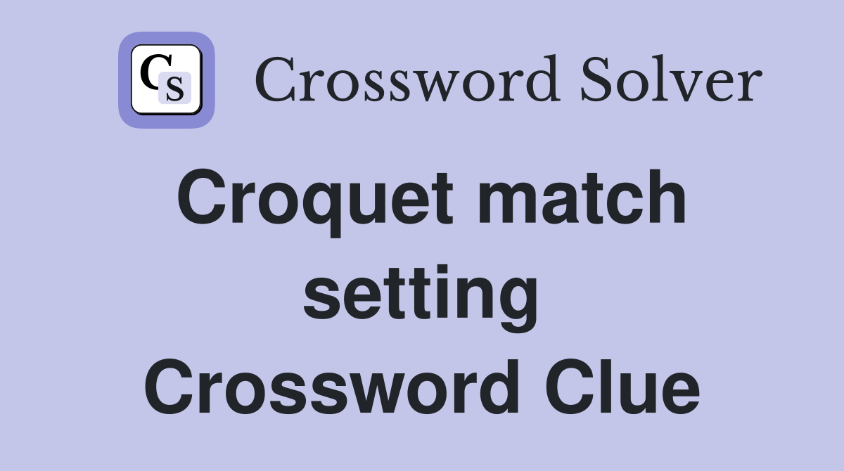 Croquet match setting Crossword Clue