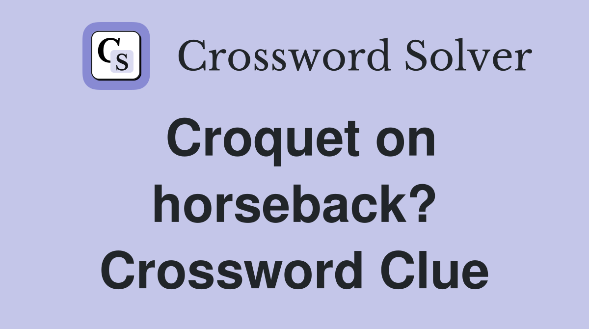 Croquet on horseback? Crossword Clue