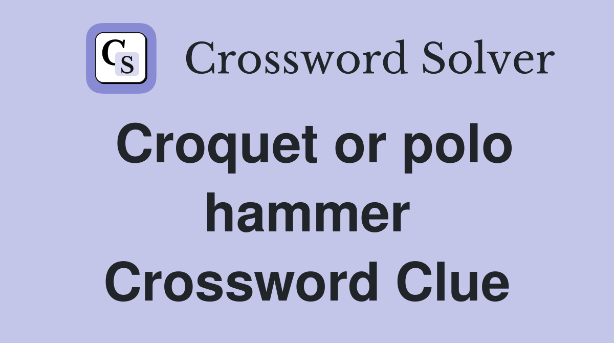 Croquet or polo hammer Crossword Clue