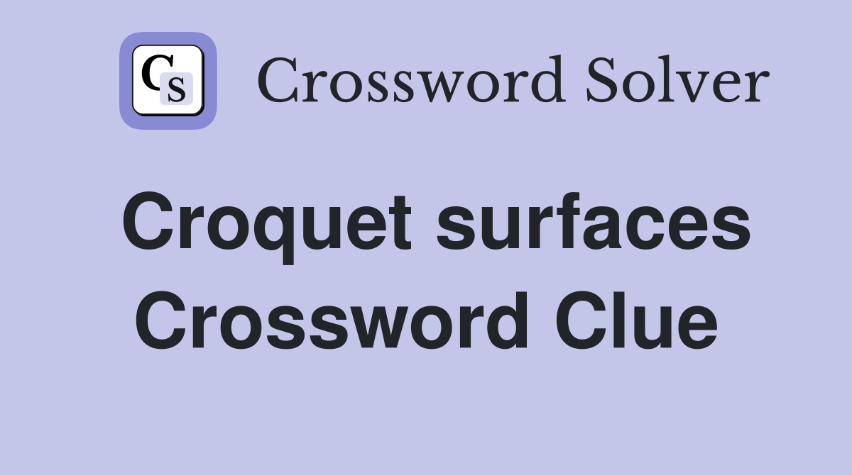 Croquet surfaces Crossword Clue