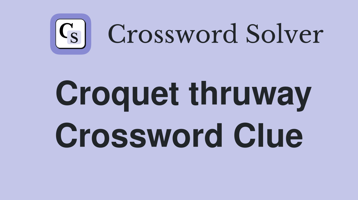 Croquet thruway Crossword Clue