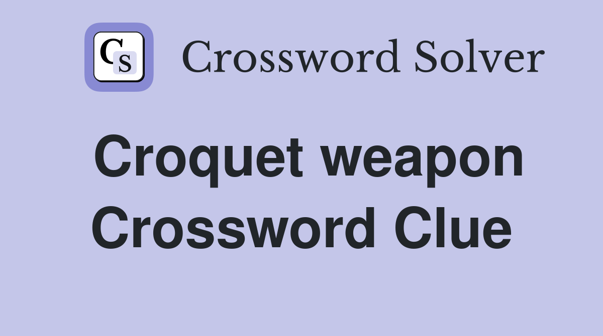 Croquet weapon Crossword Clue