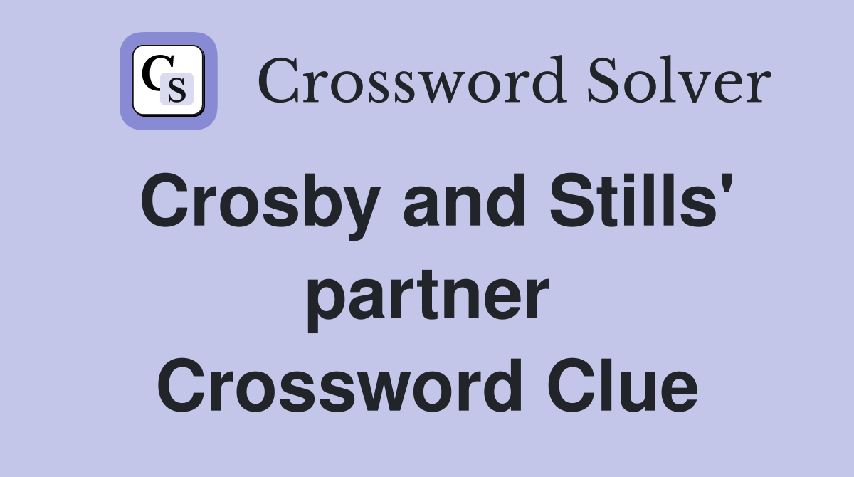 Crosby and Stills' partner Crossword Clue