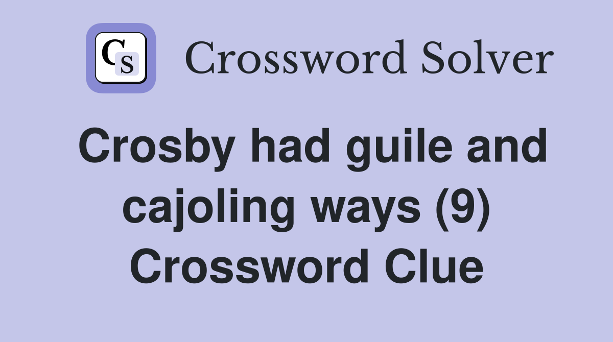 Crosby had guile and cajoling ways (9) Crossword Clue