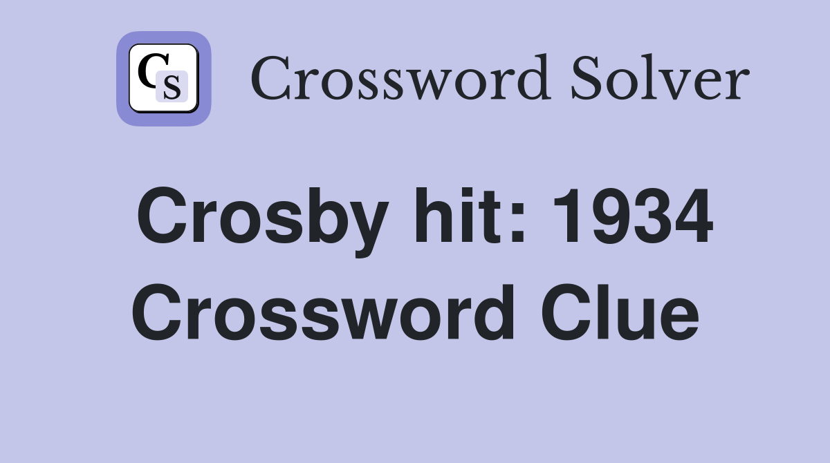 Crosby hit: 1934 Crossword Clue