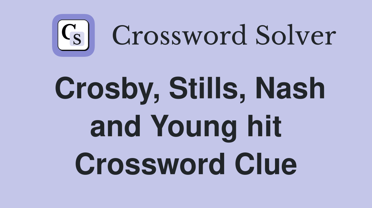 Crosby, Stills, Nash and Young hit Crossword Clue
