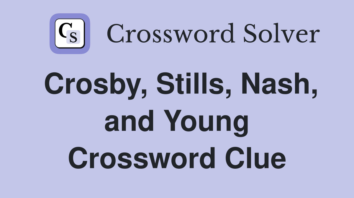 Crosby, Stills, Nash, and Young Crossword Clue