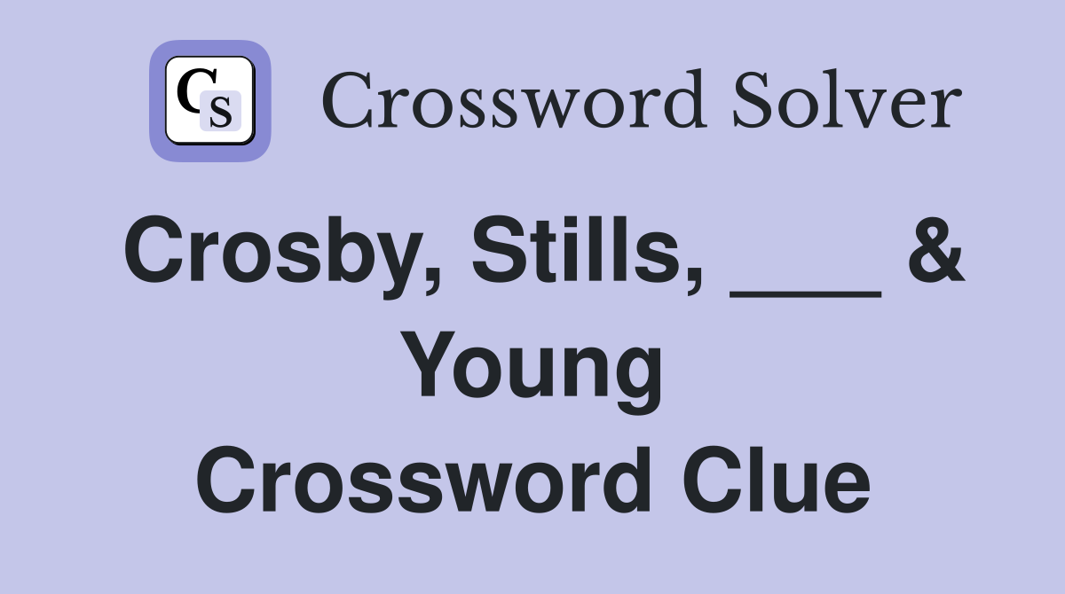 Crosby, Stills, ___ & Young Crossword Clue
