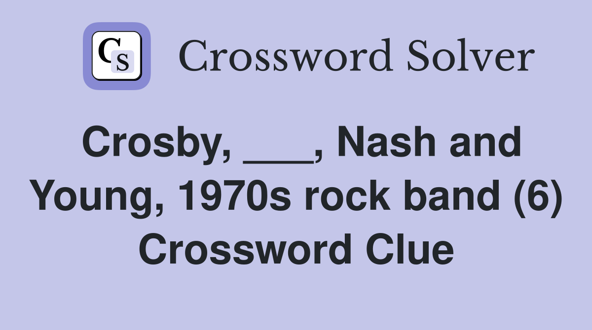 Crosby, ___, Nash and Young, 1970s rock band (6) Crossword Clue