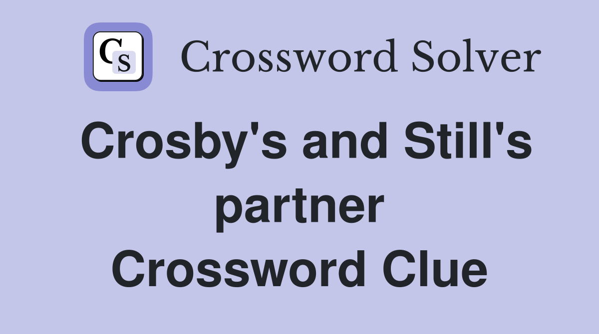 Crosby's and Still's partner Crossword Clue