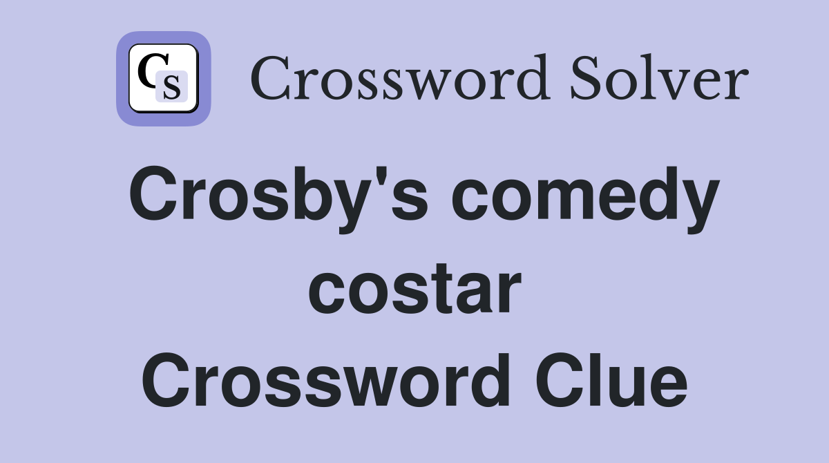 Crosby's comedy costar Crossword Clue