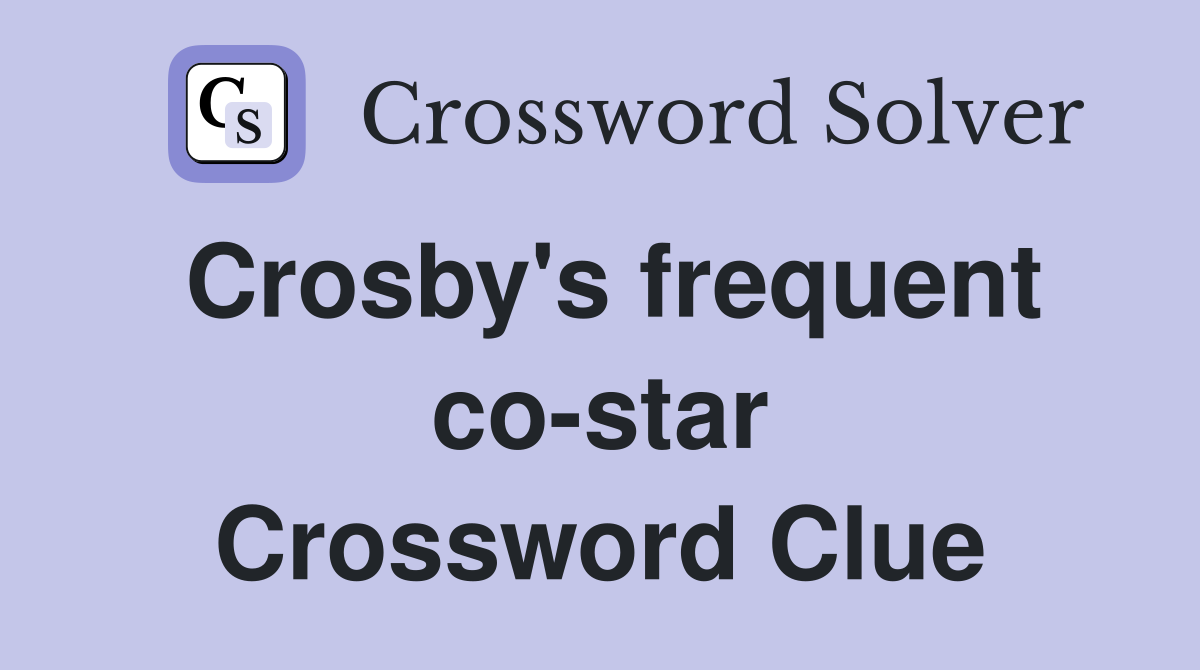 Crosby's frequent co-star Crossword Clue