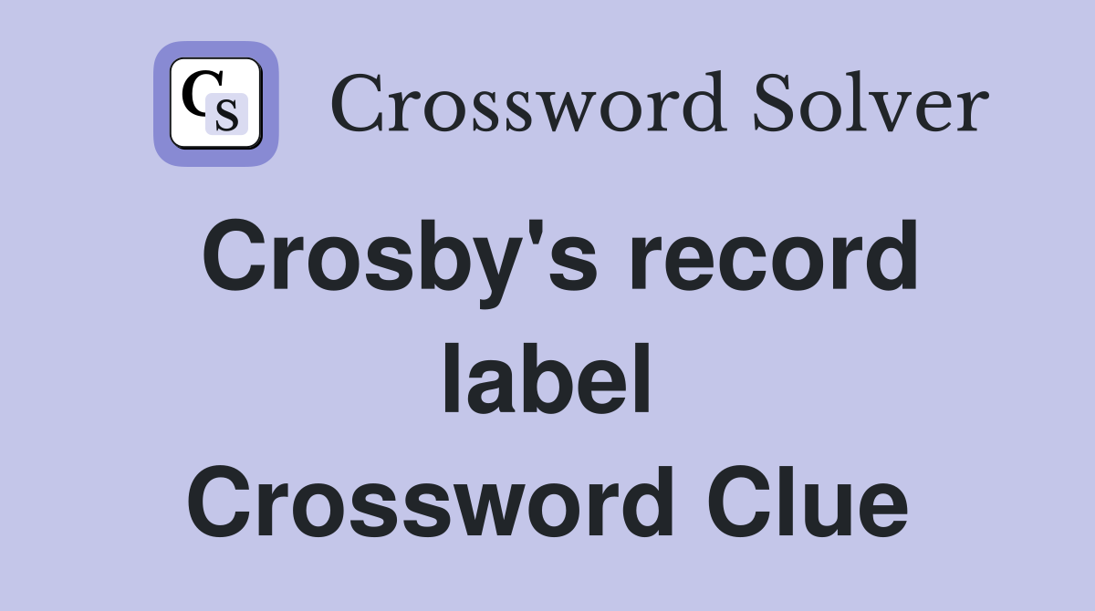 Crosby's record label Crossword Clue