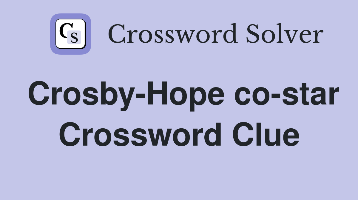 Crosby-Hope co-star Crossword Clue
