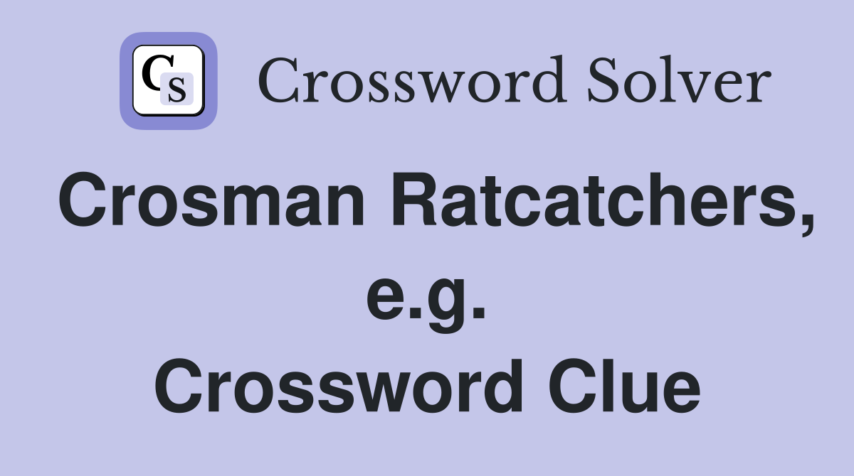 Crosman Ratcatchers, e.g. Crossword Clue